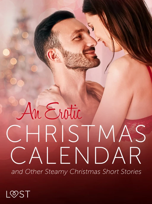 An Erotic Christmas Calendar and Other Steamy Christmas Short Stories - LUST authors - Saga Egmont International