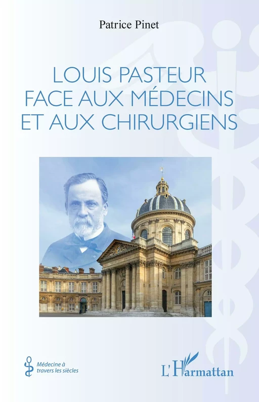 Louis Pasteur face aux médecins et aux chirurgiens - Patrice Pinet - Editions L'Harmattan