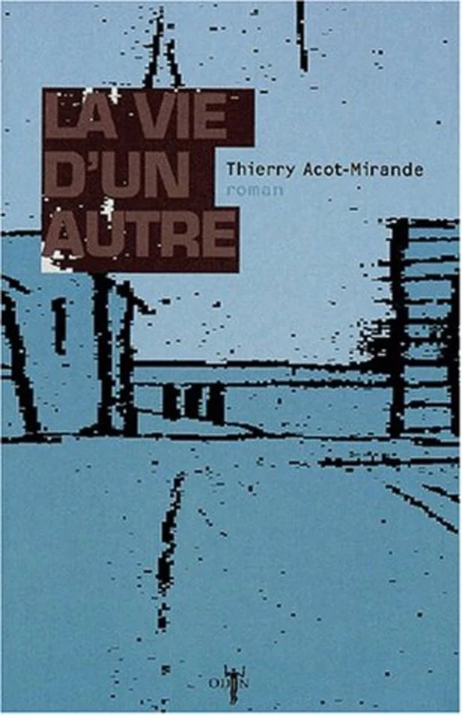 La vie dun autre - Thierry Acot-Mirande - Odin éditions