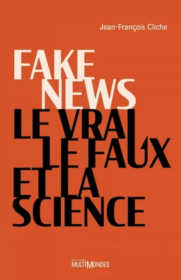 Fake news, le vrai, le faux et la science