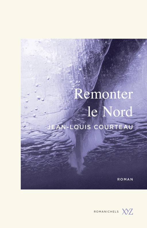 Remonter le Nord - Jean-Louis Courteau - Éditions XYZ