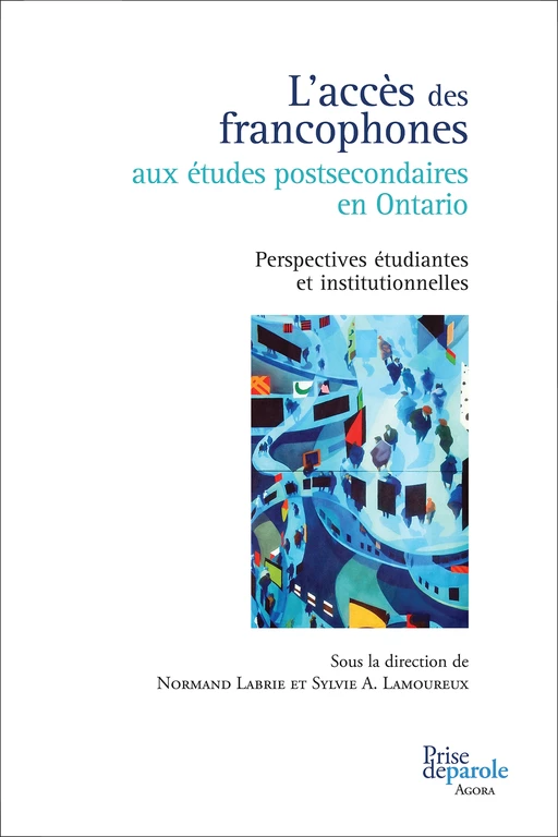 L’accès des francophones aux études postsecondaires en Ontario - Normand Labrie, Sylvie A. Lamoureux - Éditions Prise de parole