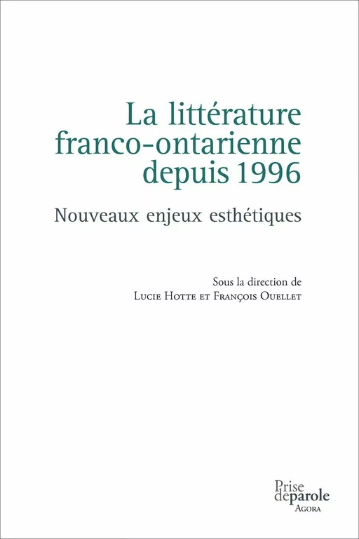 La littérature franco-ontarienne depuis 1996 - Lucie Hotte, François Ouellet - Éditions Prise de parole