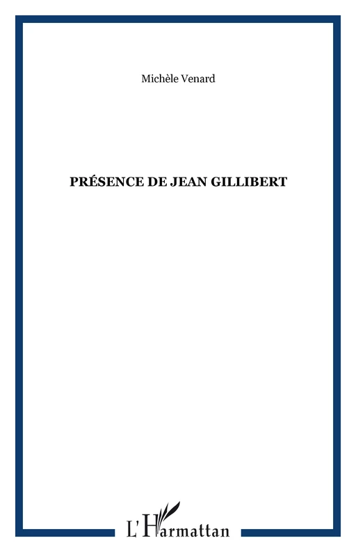 Présence de Jean Gillibert - Michèle Venard - Editions L'Harmattan