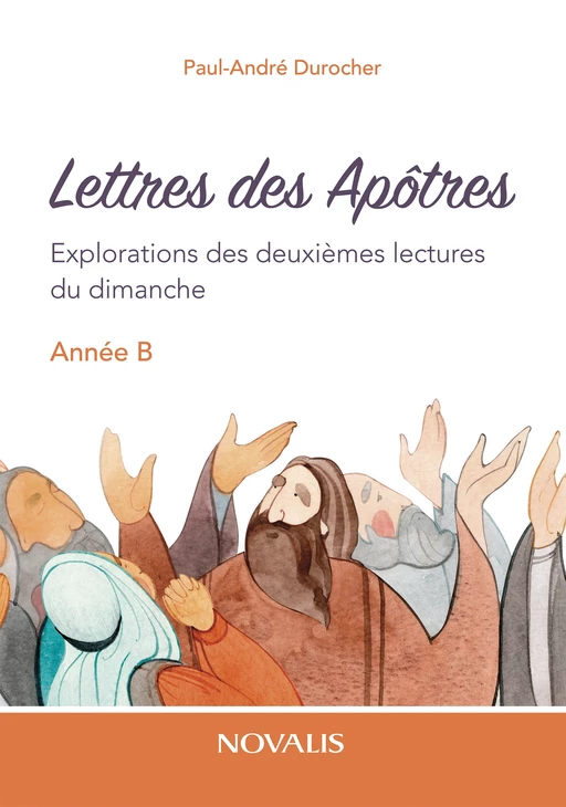 Lettres des Apôtres - Année B - Paul-André Durocher - Les Éditions Novalis