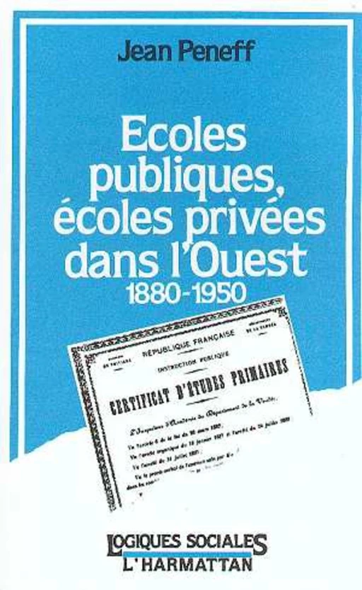 Ecoles publiques, écoles privées dans l'Ouest, 1880-1950 - Jean Peneff - Editions L'Harmattan