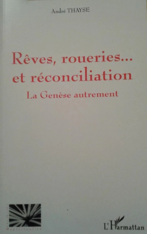 Rêves, roueries...et réconciliation - André Thayse - Editions L'Harmattan