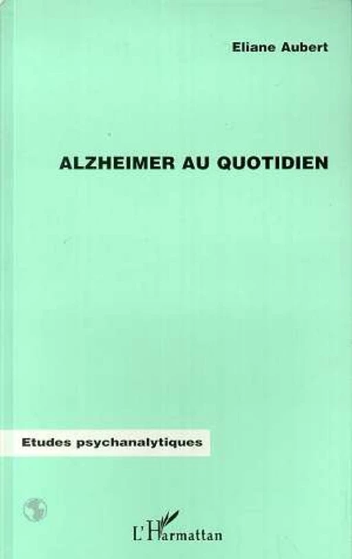 ALZHEIMER AU QUOTIDIEN - Eliane Aubert- Colombani - Editions L'Harmattan