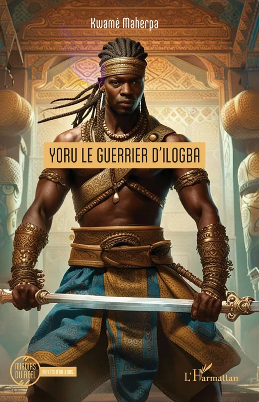 Yoru le guerrier d’Ilogba -  Kwamé Maherpa - Editions L'Harmattan