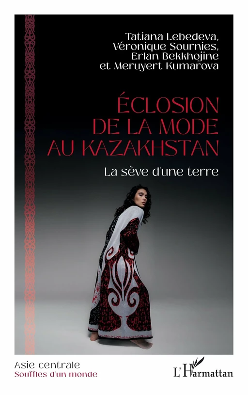 Éclosion de la mode au Kazakhstan - Tatiana Lebedeva, Véronique Sournies, Erlan Bekkhojine, Meruyert Kumarova - Editions L'Harmattan