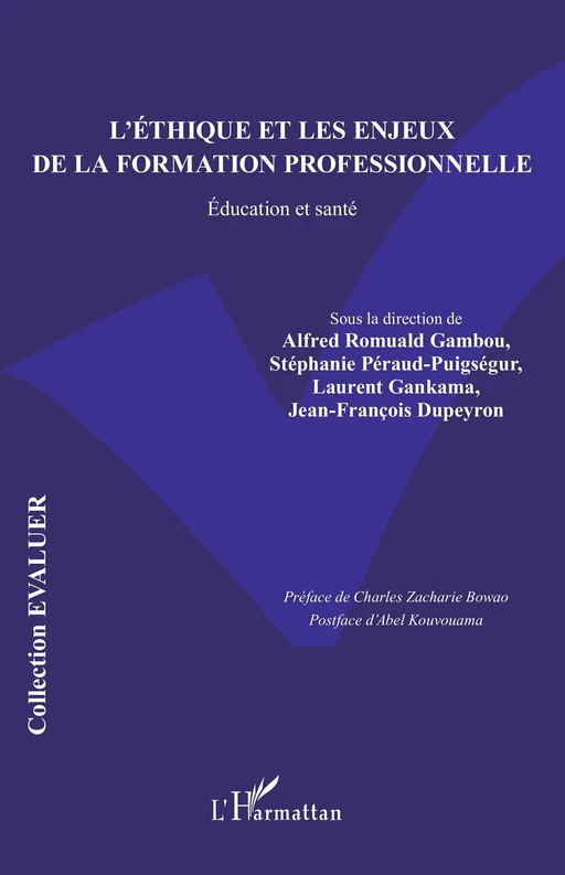 L’éthique et les enjeux de la formation professionnelle - Alfred Romuald Gambou, Stéphanie Péraud-Puigségur, Laurent Gankama, Jean-François Dupeyron - Editions L'Harmattan