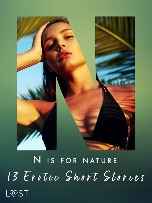 N is for Nature - 13 Erotic Short Stories - Saga Stigsdotter, Catrina Curant, Christina Tempest, Julie Jones, Amanda Backman, Andrea Hansen, Camille Bech, Vanessa Salt, Sarah Skov, Malin Edholm - Saga Egmont International