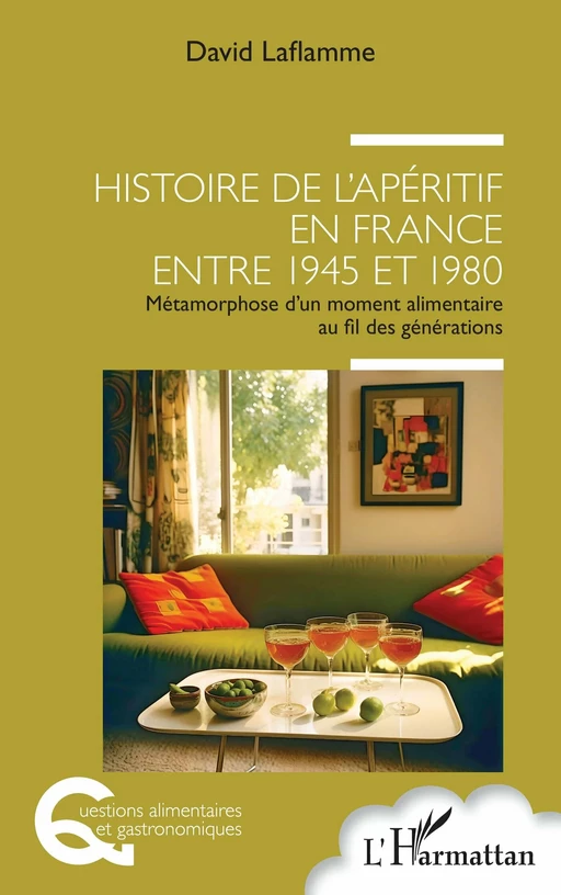 Histoire de l'apéritif en France entre 1945 et 1980 - David Laflamme - Editions L'Harmattan