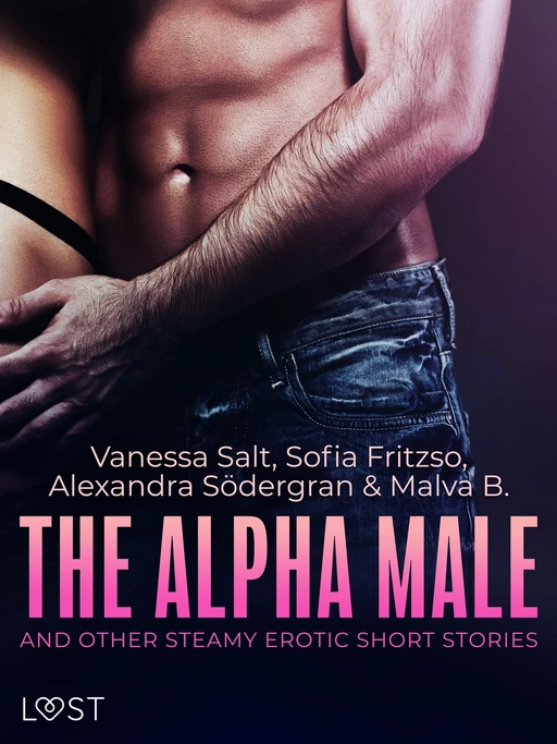 The Alpha Male and Other Steamy Erotic Short Stories - Sofia Fritzon, Malva B., Alexandra Södergran, Vanessa Salt - Saga Egmont International