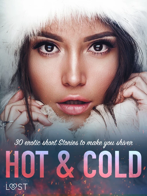 Hot & Cold: 30 Erotic Short Stories To Make You Shiver - LUST authors - Saga Egmont International