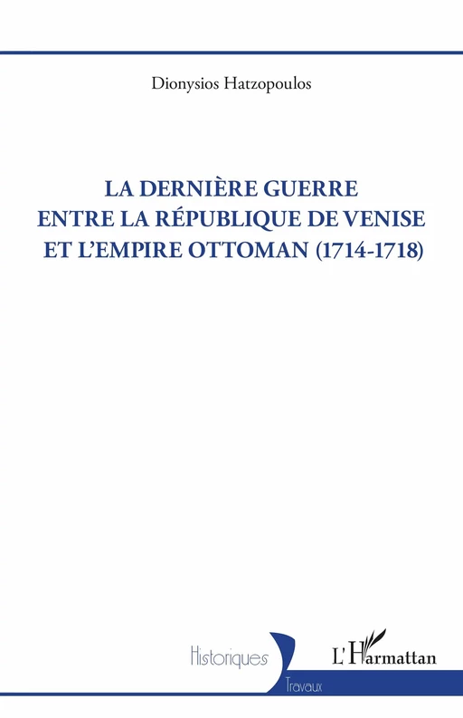 La dernière guerre entre la République de Venise et l’Empire Ottoman (1714-1718) - Dionysios Hatzopoulos - Editions L'Harmattan