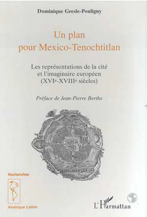 Un plan pour Mexico-Tenochtitlan - Dominique Gresle-Pouligny - Editions L'Harmattan