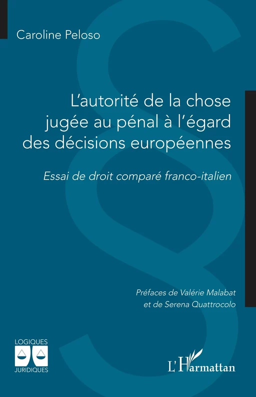 L'autorité de la chose jugée au pénal à l'égard des décisions européennes - Caroline Peloso - Editions L'Harmattan