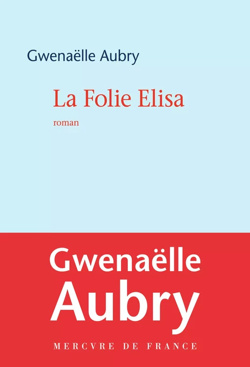 La Folie Elisa - Gwenaëlle Aubry - Le Mercure de France