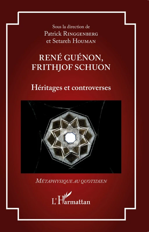 René Guénon, Frithjof Schuon - Patrick Ringgenberg, Setareh Houman - Editions L'Harmattan