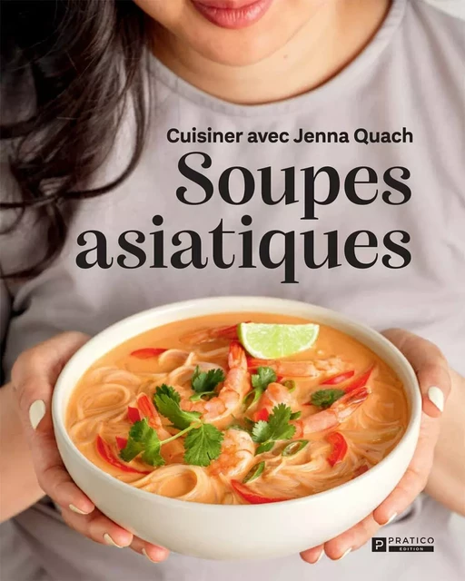 Soupes asiatiques - Jenna Quach - Pratico Édition