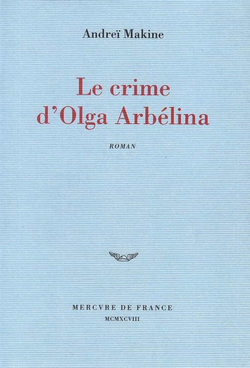 Le Crime d'Olga Arbélina - Andrei Makine - Le Mercure de France