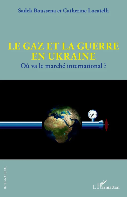 Le gaz et la guerre en Ukraine - Sadek Boussena, Catherine Locatelli - Editions L'Harmattan