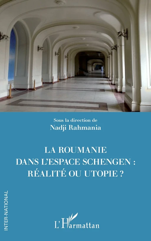 La Roumanie dans l'espace Schengen : réalité ou utopie ? - Nadji Rahmania - Editions L'Harmattan