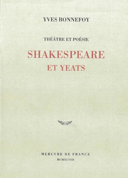 Théâtre et poésie. Shakespeare et Yeats - Yves Bonnefoy - Le Mercure de France