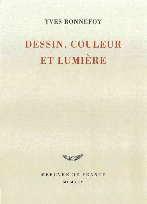 Dessin, couleur et lumière - Yves Bonnefoy - Le Mercure de France