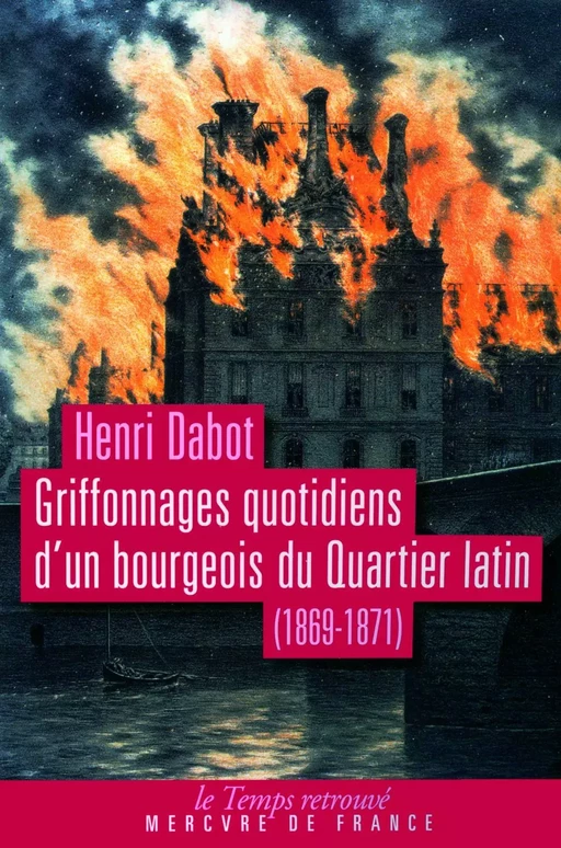 Griffonnages quotidiens d'un bourgeois du Quartier latin (1869-1871) - Henri Dabot - Le Mercure de France