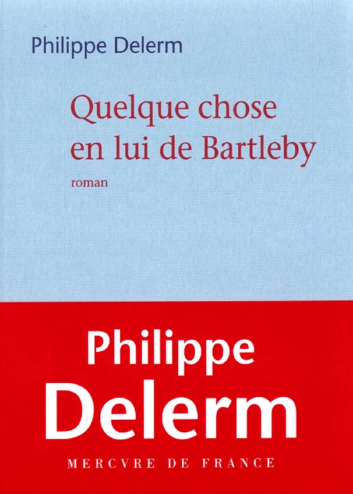 Quelque chose en lui de Bartleby - Philippe Delerm - Le Mercure de France