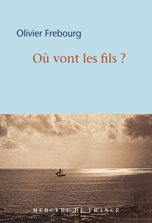 Où vont les fils ? - Olivier Frébourg - Le Mercure de France