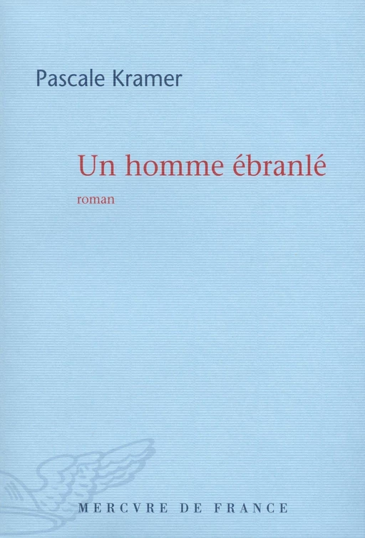 Un homme ébranlé - Pascale Kramer - Le Mercure de France