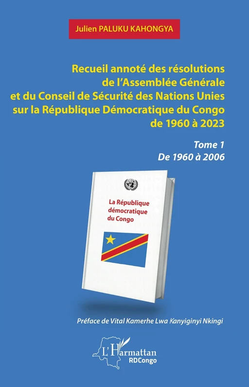 Recueil annoté des résolutions de l’Assemblée Générale et du Conseil de Sécurité des Nations Unies sur la République Démocratique du Congo de 1960 à 2023 - Julien Paluku Kahongya - Editions L'Harmattan