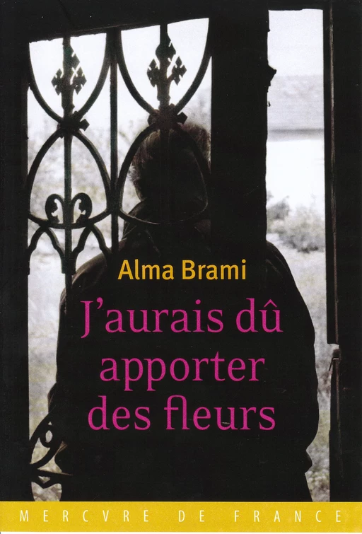 J'aurais dû apporter des fleurs - Alma Brami - Le Mercure de France