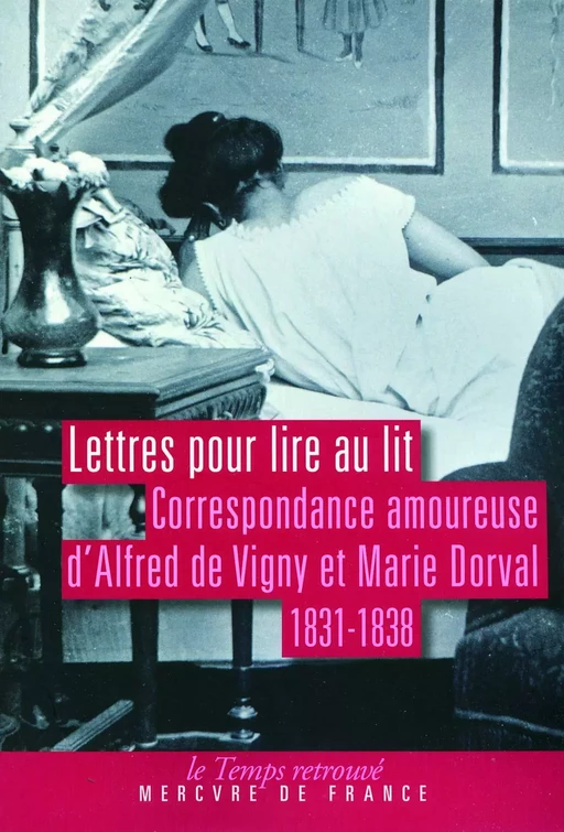 Lettres pour lire au lit. Correspondance amoureuse (1831-1838) - Alfred de Vigny, Marie Dorval - Le Mercure de France