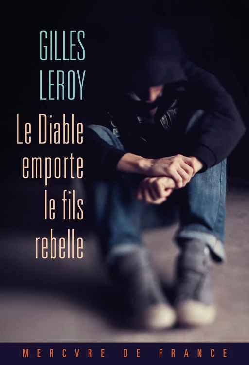 Le Diable emporte le fils rebelle - Gilles Leroy - Le Mercure de France