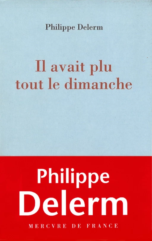 Il avait plu tout le dimanche - Philippe Delerm - Le Mercure de France