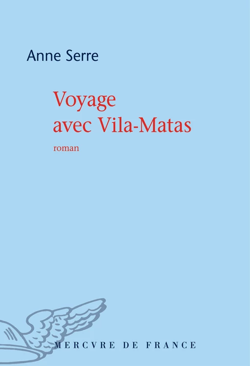 Voyage avec Vila-Matas - Anne Serre - Le Mercure de France