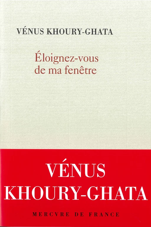 Eloignez-vous de ma fenêtre - Vénus Khoury-Ghata - Le Mercure de France