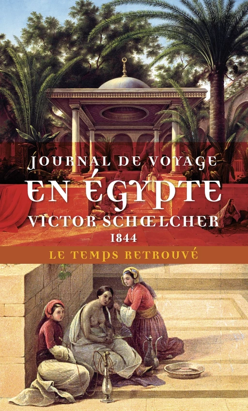 Journal de voyage en Égypte (1844) suivi de L’Égypte politique - Victor Schoelcher - Le Mercure de France