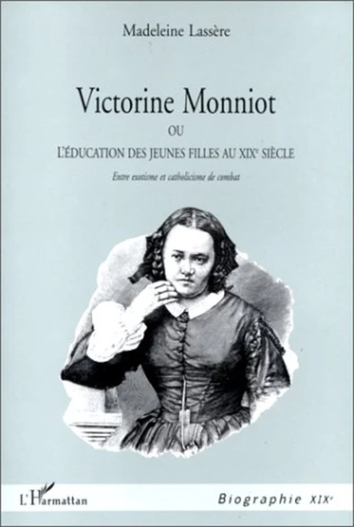 VICTORINE MONNIOT OU L'EDUCATION DES JEUNES FILLES AU XIXe SIECLE - Madeleine Lassère - Editions L'Harmattan