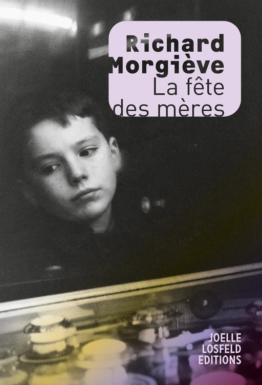 La fête des mères - Richard Morgiève - Éditions Joëlle Losfeld