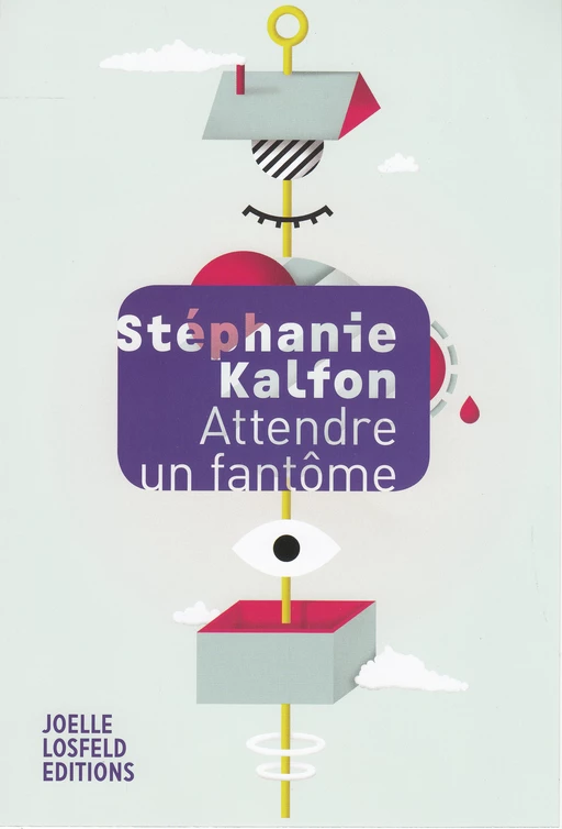 Attendre un fantôme - Stéphanie Kalfon - Éditions Joëlle Losfeld