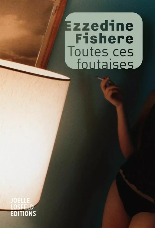 Toutes ces foutaises - Ezzedine Fishere - Éditions Joëlle Losfeld