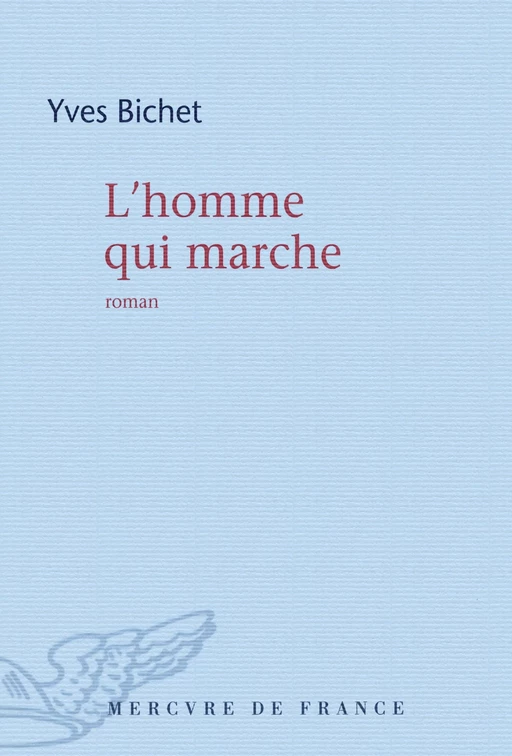 L'homme qui marche - Yves Bichet - Le Mercure de France