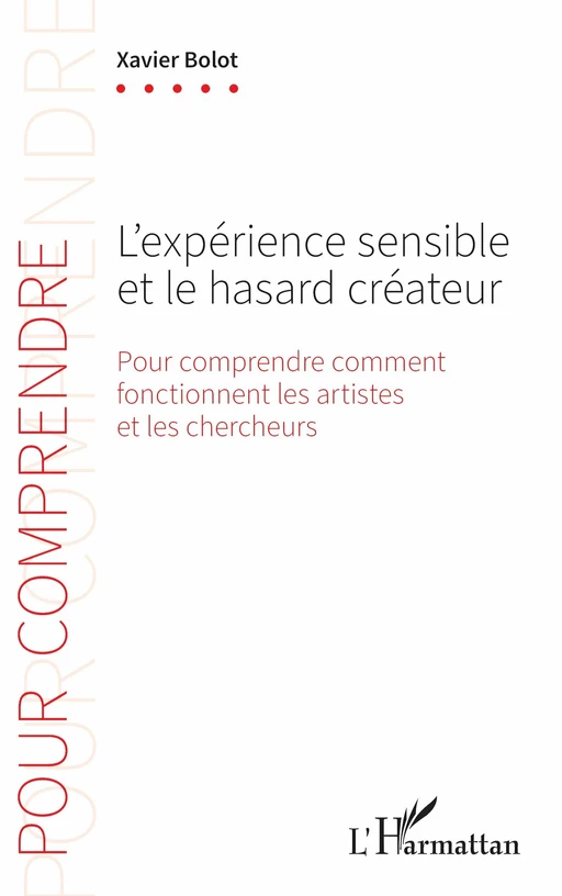 L'expérience sensible et le hasard créateur - Xavier Bolot - Editions L'Harmattan