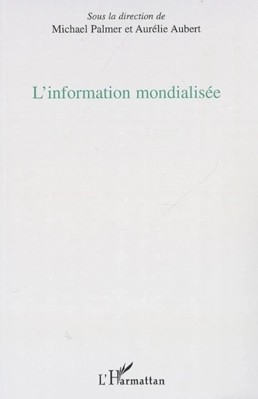 L'information mondialisée - Michael Palmer, Aurélie Aubert - Editions L'Harmattan