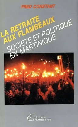 La retraite aux flambeaux ou Institutions et société en Martinique